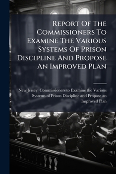 Paperback Report Of The Commissioners To Examine The Various Systems Of Prison Discipline And Propose An Improved Plan Book