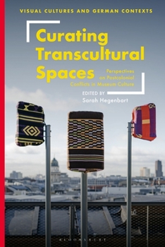 Hardcover Curating Transcultural Spaces: Perspectives on Postcolonial Conflicts in Museum Culture Book