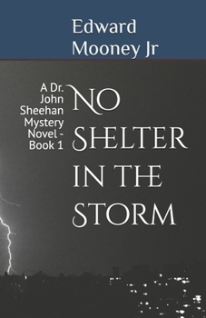 No Shelter in the Storm : A Dr. John Sheehan Mystery Novel - Book 1