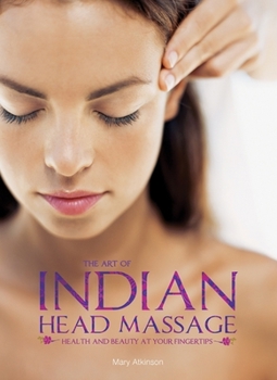 Paperback The Art of Indian Head Massage: Health and Beauty at Your Fingertips Book