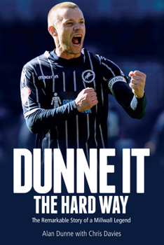Hardcover Dunne It the Hard Way: The Remarkable Story of a Millwall Legend Book