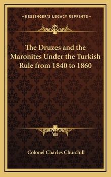 Hardcover The Druzes and the Maronites Under the Turkish Rule from 1840 to 1860 Book