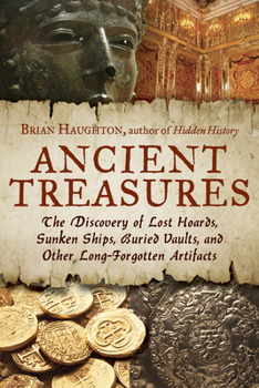 Paperback Ancient Treasures: The Discovery of Lost Hoards, Sunken Ships, Buried Vaults, and Other Long-Forgotten Artifacts Book