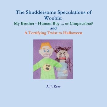 Paperback The Shuddersome Speculations of Woobie: My Brother - Human Boy ... or Chupacabra? and A Terrifying Twist to Halloween Book