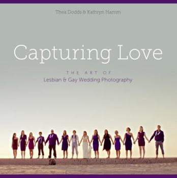 Paperback Capturing Love: The Art of Lesbian & Gay Wedding Photography Book
