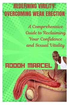 Paperback Redefining Virility: OVERCOMING WEAK ERECTION: A Comprehensive Guide to Reclaiming Your Confidence and Sexual Vitality Book