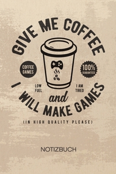 NOTIZBUCH A5 Dotted: Game Designer Notizheft GEPUNKTET 120 Seiten - Give me Coffee Notizblock Entwickler Spruch Skizzenbuch - Game Design Geschenk f�r Game Designer Entwickler Programmierer