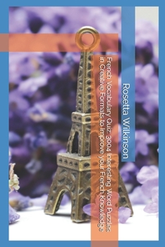 Paperback French Vocabulary Quiz: 3004 Interesting Word Puzzles in Creative Formats to Improve your French Knowledge Book