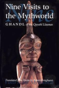 Nine Visits to the Mythworld: Ghandl of Qayahl Llaanas - Book  of the Classical Haida Mythtellers and Their World