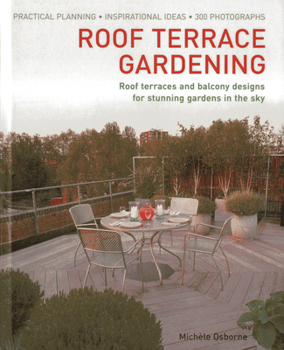 Hardcover Roof Terrace Gardening: Roof Terraces and Balcony Designs for Stunning Gardens in the Sky Book