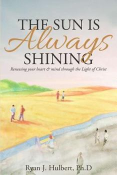 Paperback The Sun Is Always Shining: Renewing your heart and mind through the Light of Christ Book