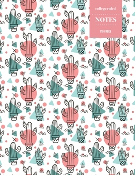 College Ruled Notes 110 Pages: Cactus Floral Notebook for Professionals and Students, Teachers and Writers