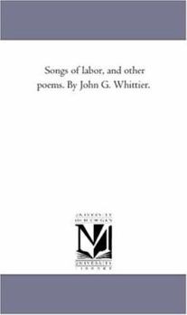 Paperback Songs of Labor, and Other Poems. by John G. Whittier. Book