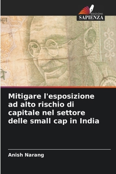 Mitigare l'esposizione ad alto rischio di capitale nel settore delle small cap in India (Italian Edition)