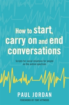 Paperback How to Start, Carry on and End Conversations: Scripts for Social Situations for People on the Autism Spectrum Book