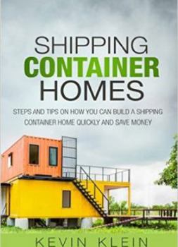 Paperback Shipping Container Homes: Steps and tips on How You Can Build a Shipping Container Home Quickly and Save Money Book