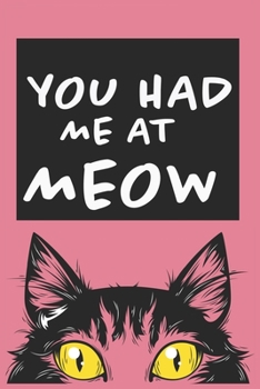 You Had Me At Meow: Blank Line Notebook Journal For All Cat Lovers