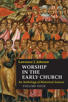 Hardcover Worship in the Early Church: Volume 4: An Anthology of Historical Sources Volume 4 Book