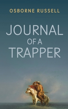 Hardcover Journal of a Trapper: A Firsthand Chronicle of Frontier Survival in the Rocky Mountains Book
