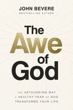 Hardcover The Awe of God: The Astounding Way a Healthy Fear of God Transforms Your Life Book