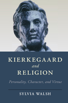 Kierkegaard and Religion: Personality, Character, and Virtue - Book  of the Cambridge Studies in Religion, Philosophy, and Society