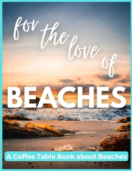 Paperback For The Love of Beaches - A Coffee Table Book about Beaches Book