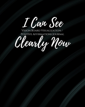 Paperback I Can See Clearly Now: Law of Attraction Goal Planner Organizer/ Vision Board Visualization And Positive Affirmations Journal/ Dream Board Vi Book