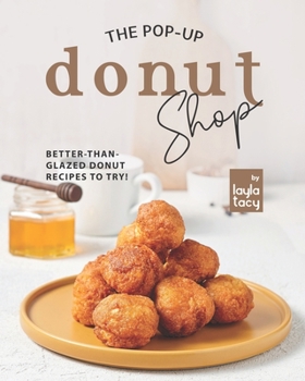 Paperback The Pop-Up Donut Shop: Better-than-Glazed Donut Recipes to Try! Book