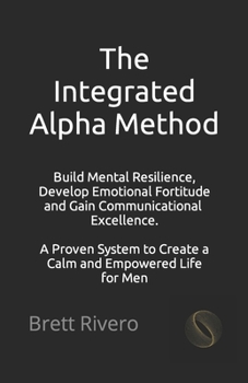 Paperback The Integrated Alpha Method: A Proven System to Create a Calm and Empowered Life for Men Book