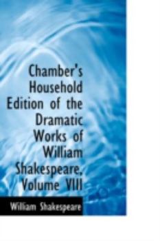 Paperback Chamber's Household Edition of the Dramatic Works of William Shakespeare, Volume VIII Book