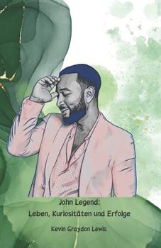 Paperback John Legend: Leben, Kuriositäten und Erfolge: Die offizielle Hommage an den preisgekrönten Künstler, der die Welt erobert hat [German] Book