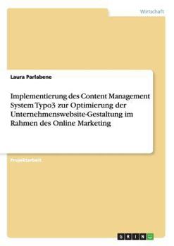 Paperback Implementierung des Content Management System Typo3 zur Optimierung der Unternehmenswebsite-Gestaltung im Rahmen des Online Marketing [German] Book