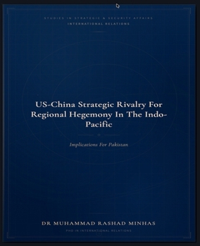 Paperback US-China Strategic Rivalry for Regional Hegemony in the Indo-Pacific: Implications for Pakistan Book