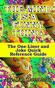 Paperback The Mind is a Funny Thing: The One-Liner and Joke Quick Reference Guide Book