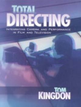 Paperback Total Directing: Integrating Camera and Performance in Film and Television Book