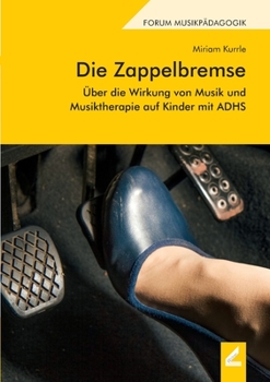 Paperback Die Zappelbremse: Über die Wirkung von Musik und Musiktherapie auf Kinder mit ADHS [German] Book