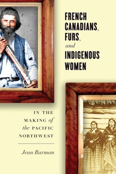 Paperback French Canadians, Furs, and Indigenous Women in the Making of the Pacific Northwest Book