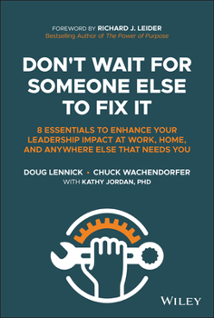 Hardcover Don't Wait for Someone Else to Fix It: 8 Essentials to Enhance Your Leadership Impact at Work, Home, and Anywhere Else That Needs You Book