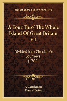 A Tour Thro' The Whole Island Of Great Britain V1: Divided Into Circuits Or Journeys