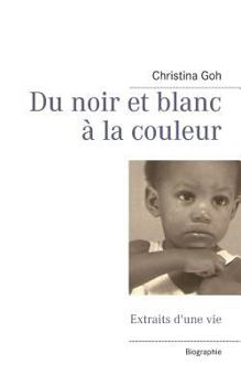 Paperback Du noir et blanc à la couleur: Extraits d'une vie [French] Book