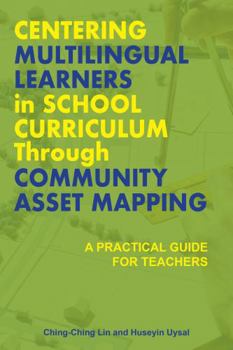 Paperback Centering Multilingual Learners in School Curriculum Through Community Asset Mapping: A Practical Guide for Teachers Book