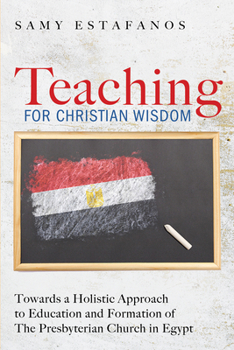 Paperback Teaching for Christian Wisdom: Towards a Holistic Approach to Education and Formation of the Presbyterian Church in Egypt Book