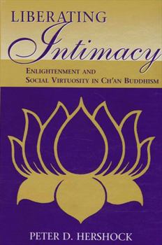 Hardcover Liberating Intimacy: Enlightenment and Social Virtuosity in Ch'an Buddhism Book