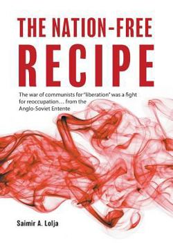 Paperback The Nation-Free Recipe: The War of Communists for Liberation Was a Fight for Reoccupation...from the Anglo-Soviet Entente Book