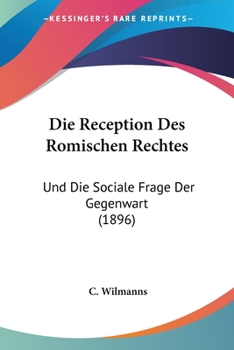Paperback Die Reception Des Romischen Rechtes: Und Die Sociale Frage Der Gegenwart (1896) [German] Book