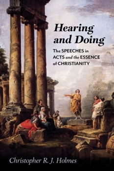 Hardcover Hearing and Doing: The Speeches in Acts and the Essence of Christianity Book