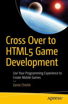 Paperback Cross Over to HTML5 Game Development: Use Your Programming Experience to Create Mobile Games Book