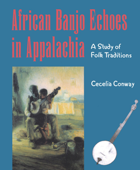 African Banjo Echoes in Appalachia: A Study of Folk Traditions (Publications of the American Folklore Society New Series)
