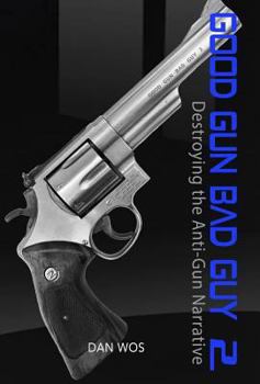 Hardcover Good Gun Bad Guy 2: Destroying the Anti-Gun Narrative Book