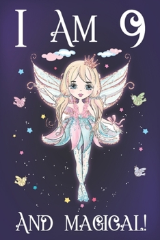 I am 9 and Magical: A Fairy Birthday Journal for 9 Year Old Teen Girls, Fairy Birthday Notebook for 9 Year Old Kids, Story Space Composition ... and Anniversary Gift Ideas for Her